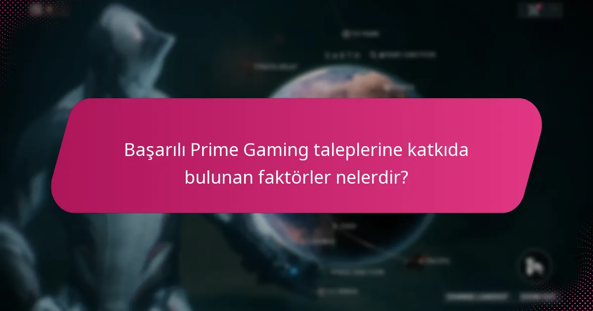 Başarılı Prime Gaming taleplerine katkıda bulunan faktörler nelerdir?