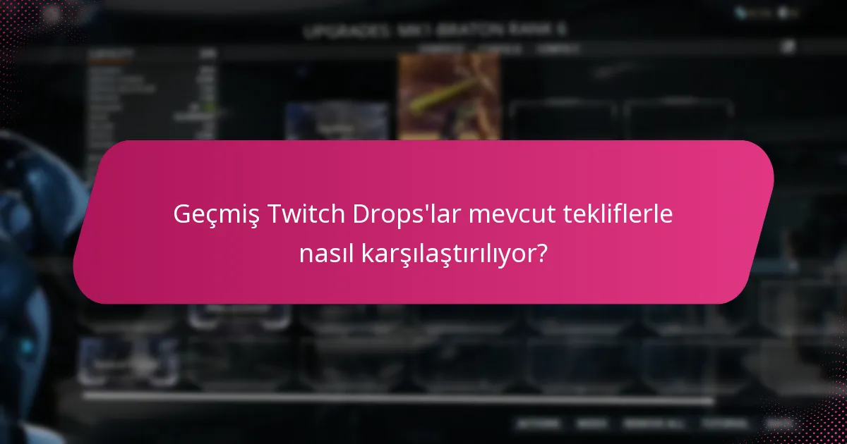 Geçmiş Twitch Drops'lar mevcut tekliflerle nasıl karşılaştırılıyor?