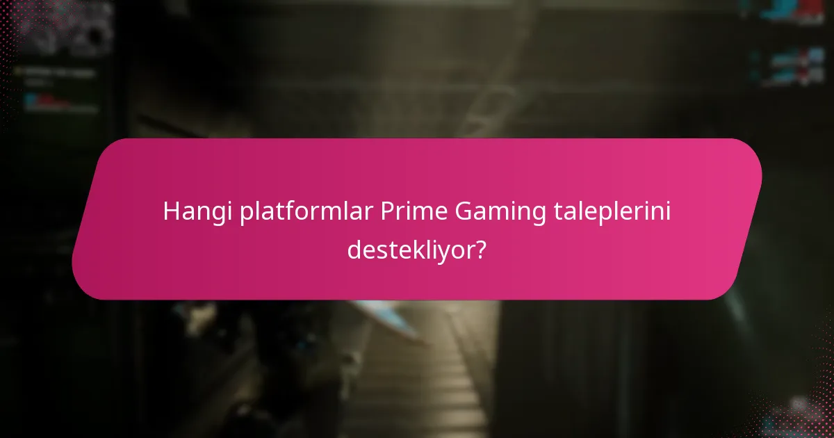 Hangi platformlar Prime Gaming taleplerini destekliyor?