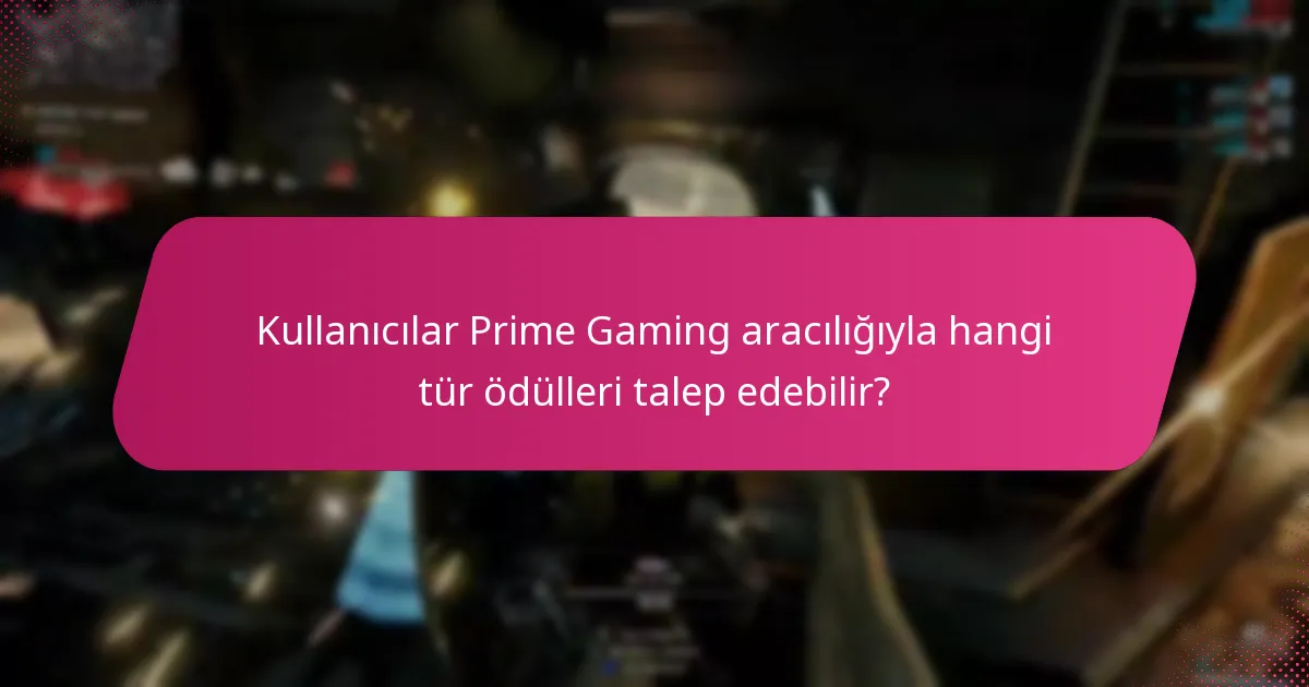 Kullanıcılar Prime Gaming aracılığıyla hangi tür ödülleri talep edebilir?