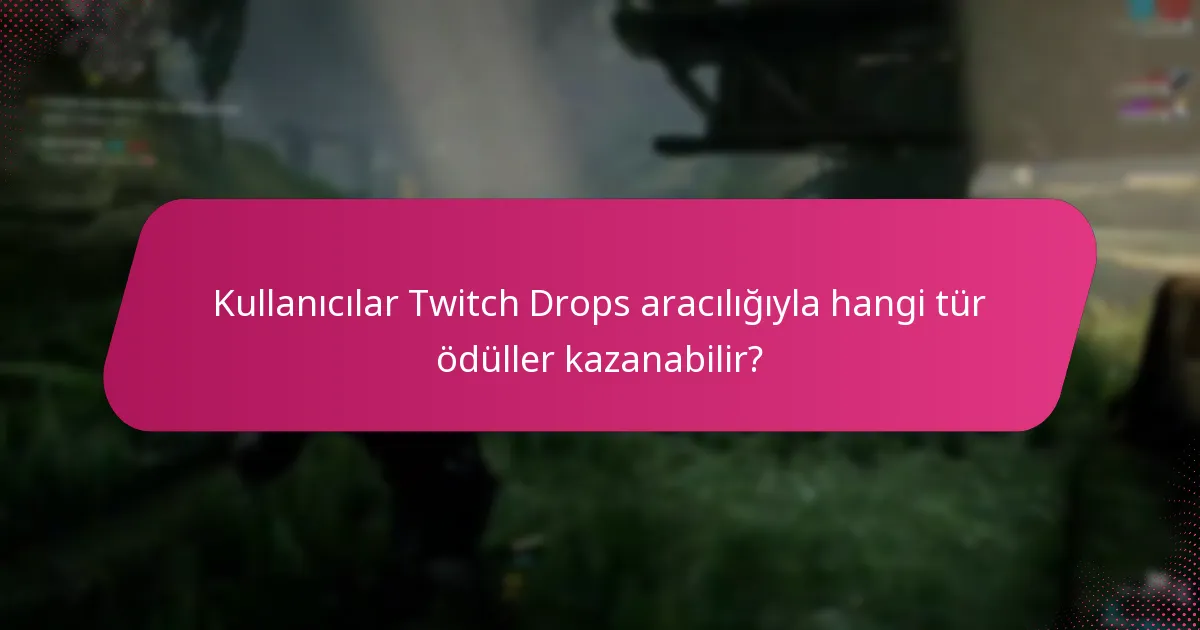 Kullanıcılar Twitch Drops aracılığıyla hangi tür ödüller kazanabilir?
