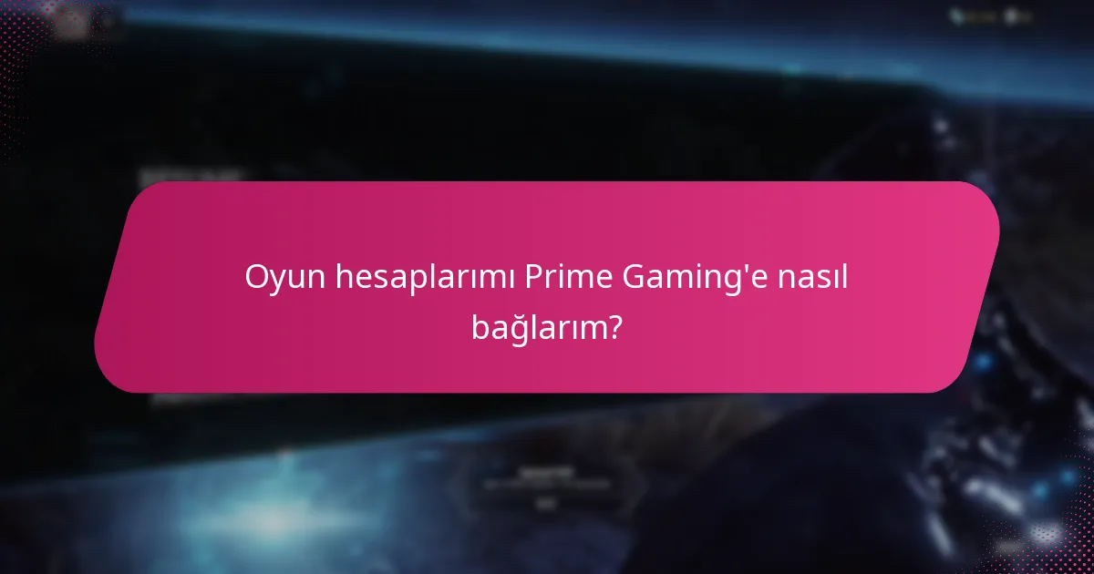 Oyun hesaplarımı Prime Gaming'e nasıl bağlarım?
