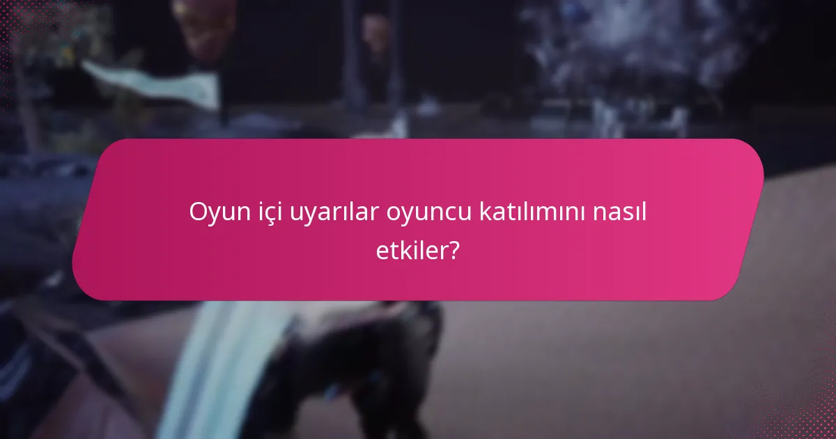 Oyun içi uyarılar oyuncu katılımını nasıl etkiler?