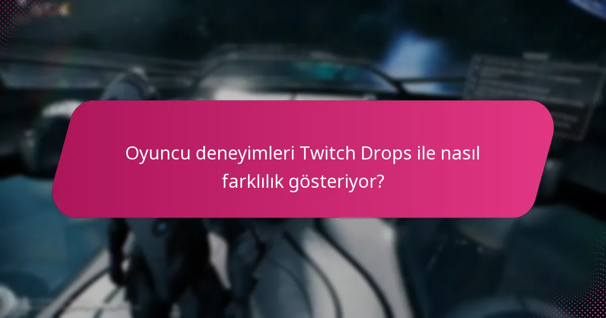 Oyuncu deneyimleri Twitch Drops ile nasıl farklılık gösteriyor?