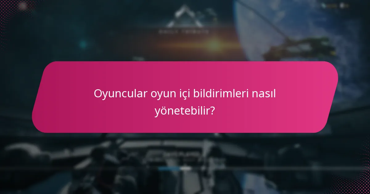 Oyuncular oyun içi bildirimleri nasıl yönetebilir?