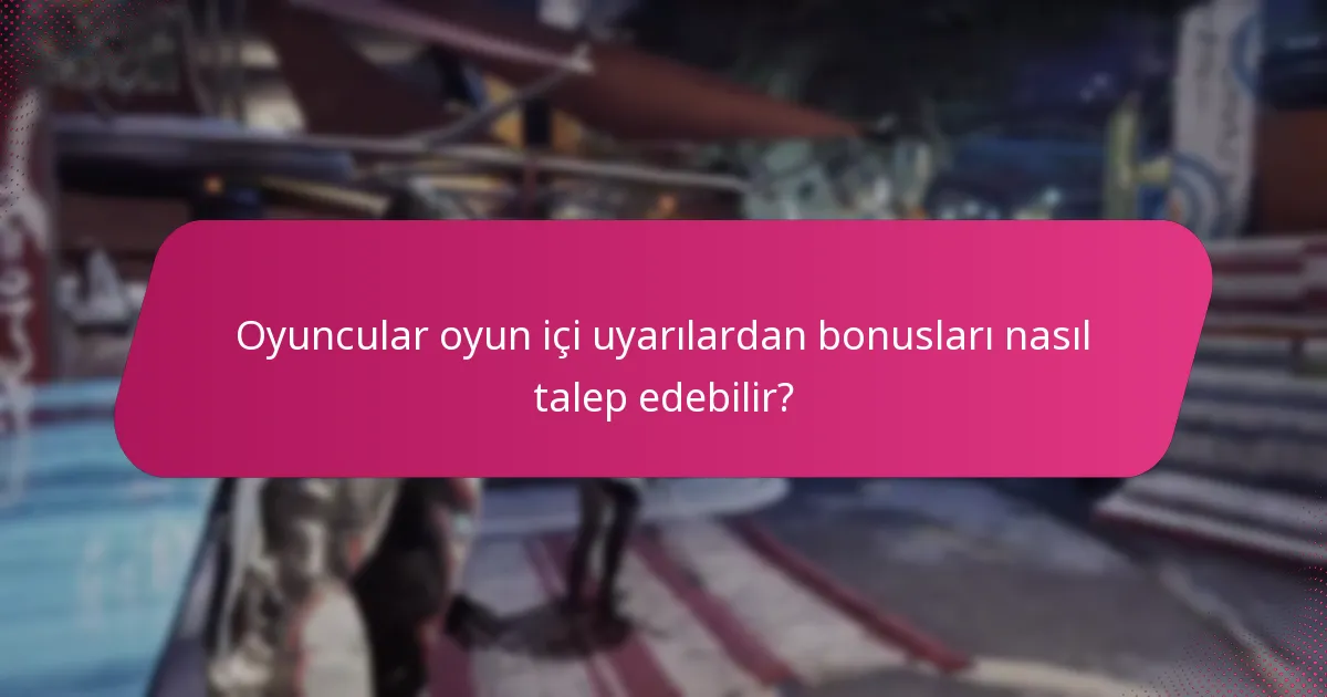 Oyuncular oyun içi uyarılardan bonusları nasıl talep edebilir?