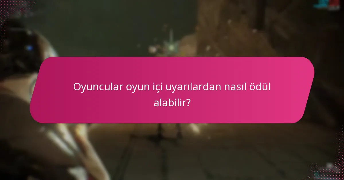 Oyuncular oyun içi uyarılardan nasıl ödül alabilir?