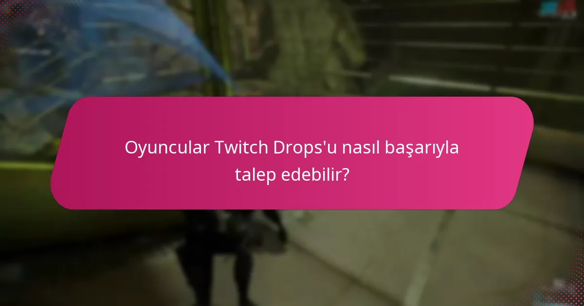 Oyuncular Twitch Drops'u nasıl başarıyla talep edebilir?