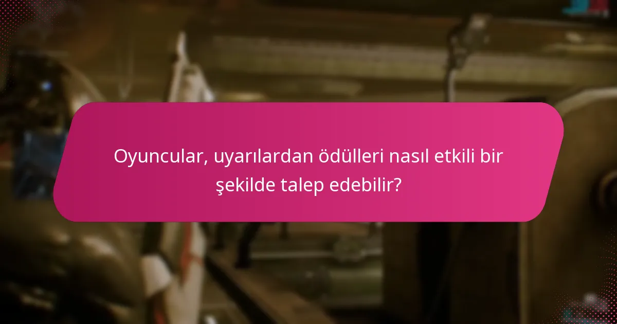 Oyuncular, uyarılardan ödülleri nasıl etkili bir şekilde talep edebilir?