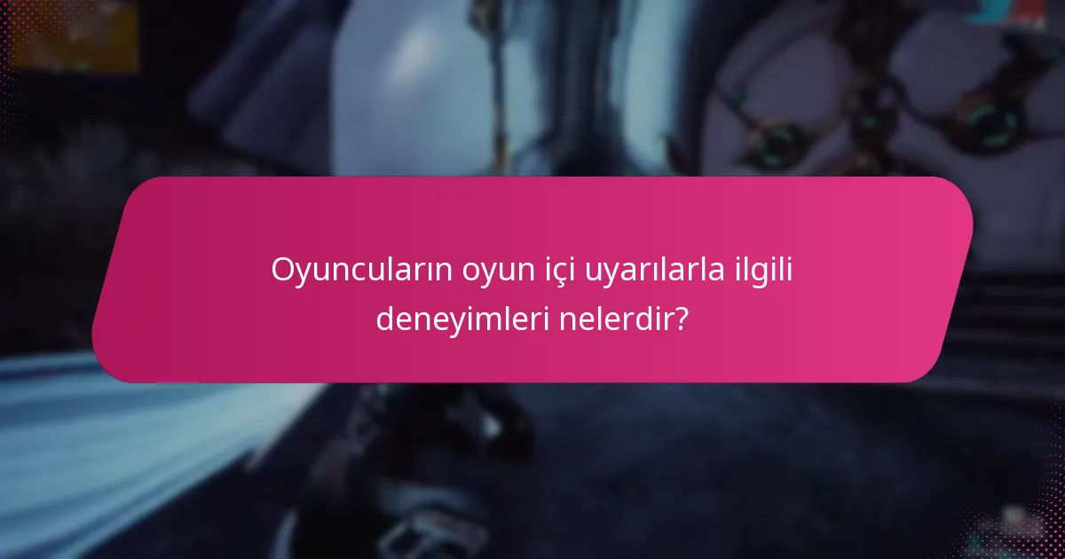 Oyuncuların oyun içi uyarılarla ilgili deneyimleri nelerdir?