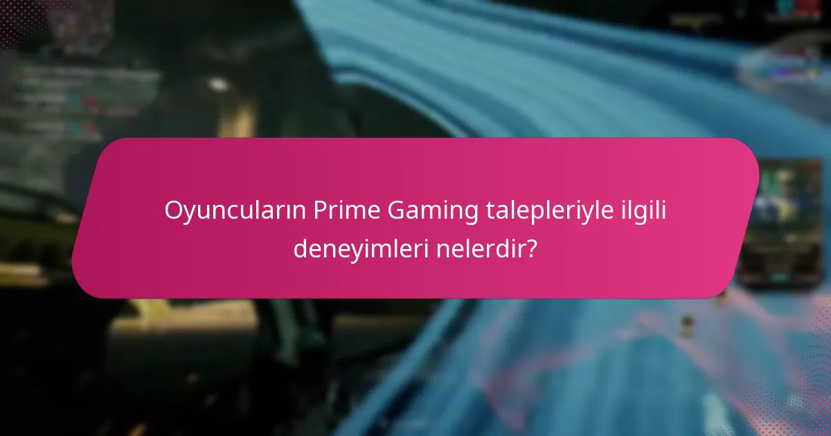 Oyuncuların Prime Gaming talepleriyle ilgili deneyimleri nelerdir?