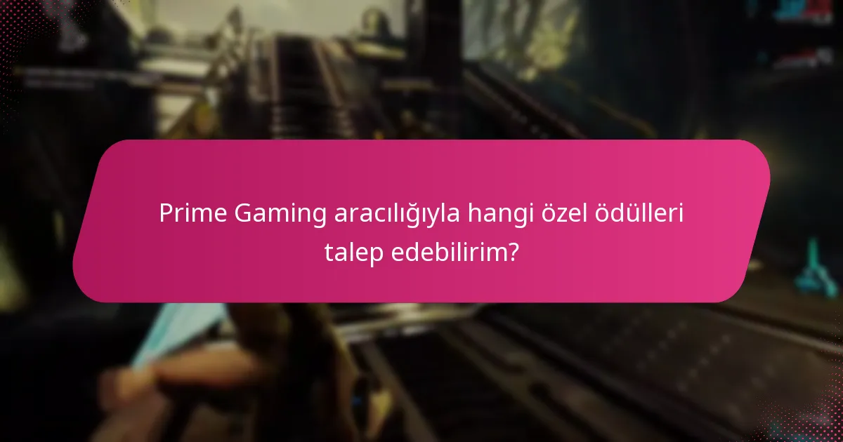 Prime Gaming aracılığıyla hangi özel ödülleri talep edebilirim?
