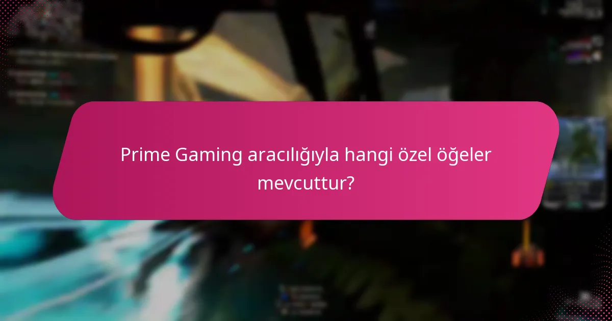 Prime Gaming aracılığıyla hangi özel öğeler mevcuttur?
