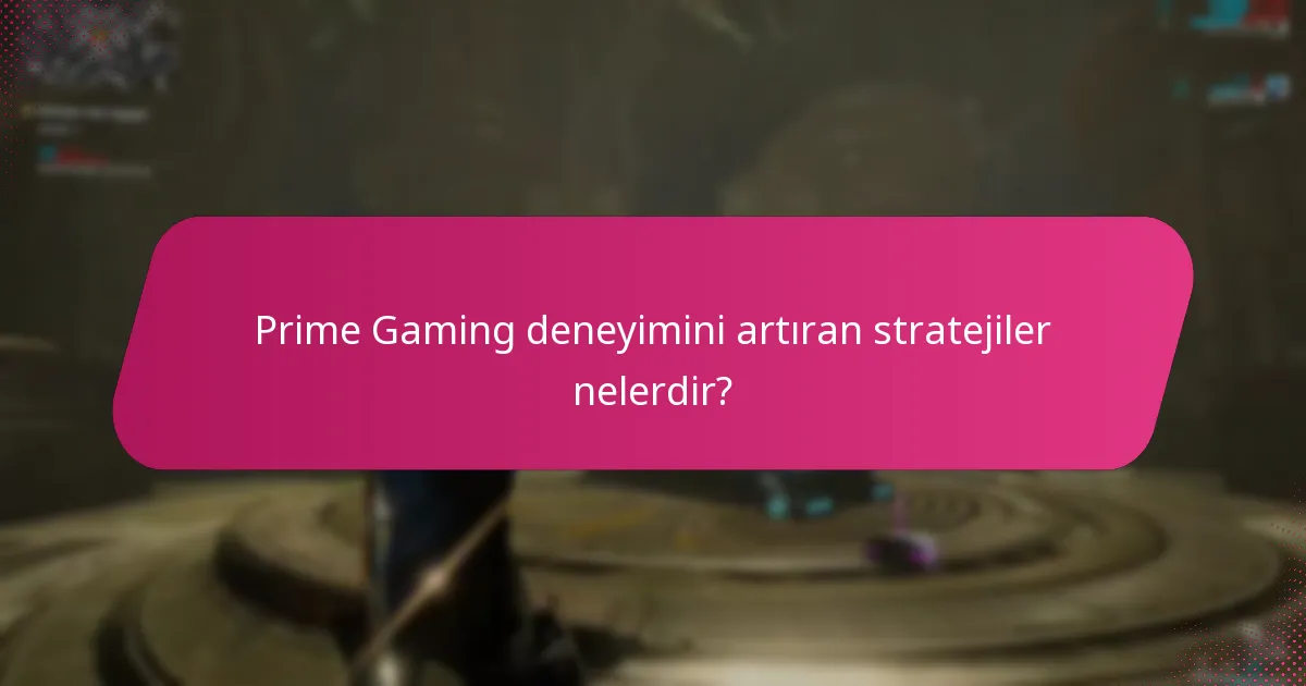 Prime Gaming deneyimini artıran stratejiler nelerdir?