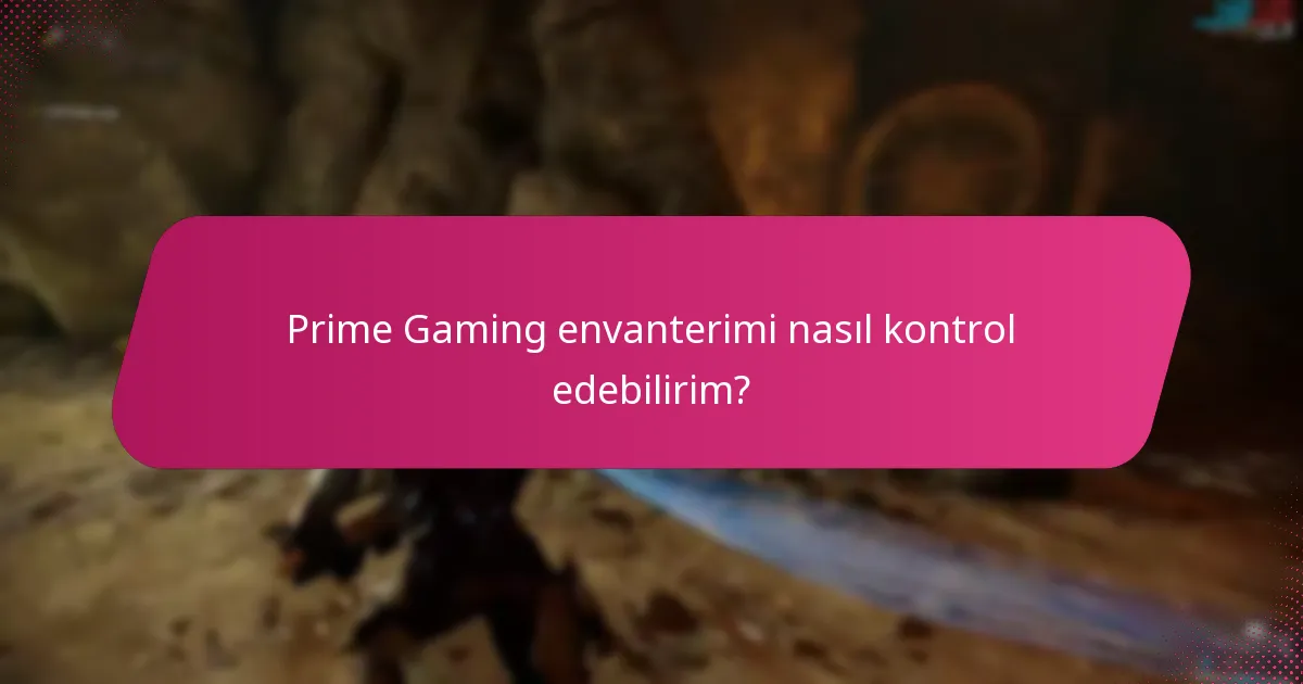 Prime Gaming envanterimi nasıl kontrol edebilirim?