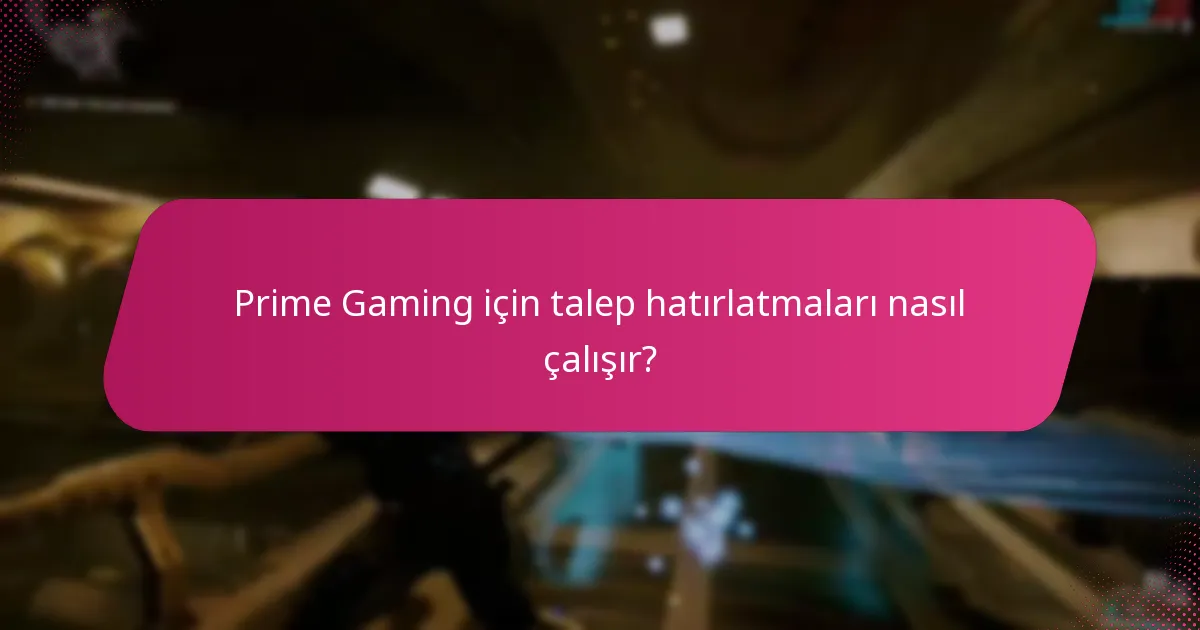 Prime Gaming için talep hatırlatmaları nasıl çalışır?