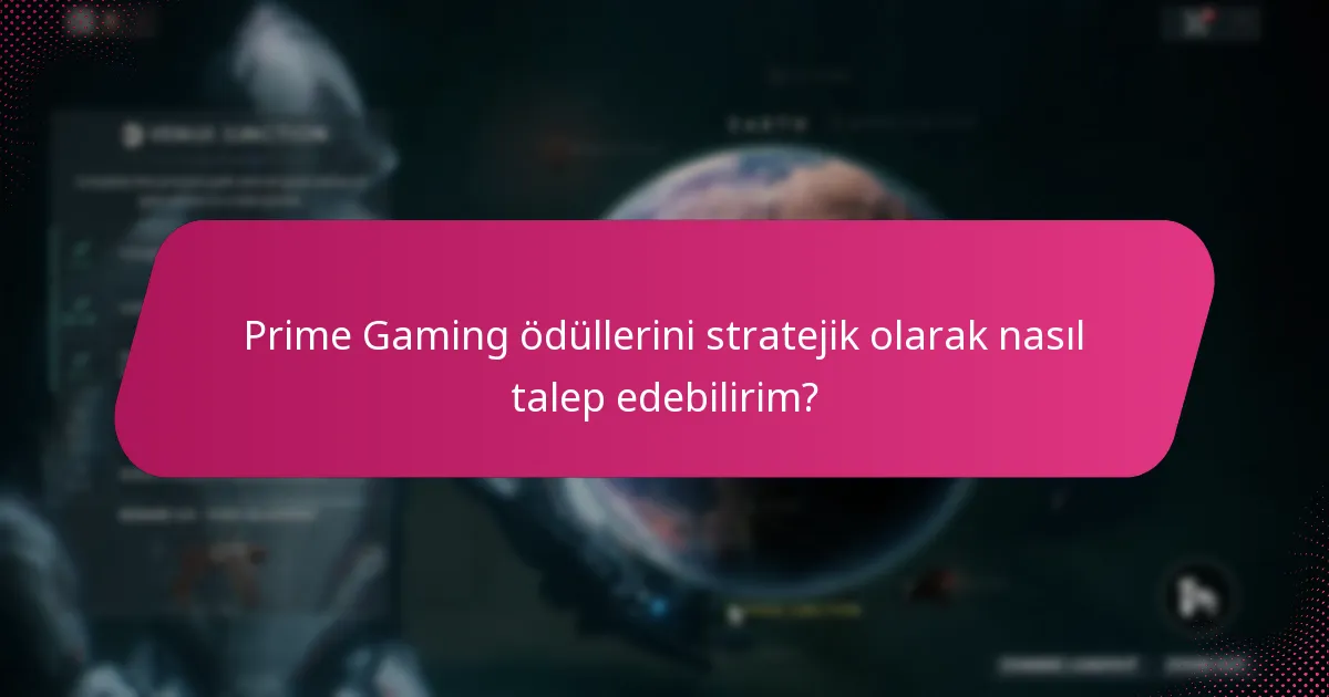 Prime Gaming ödüllerini stratejik olarak nasıl talep edebilirim?