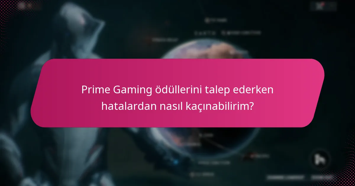 Prime Gaming ödüllerini talep ederken hatalardan nasıl kaçınabilirim?