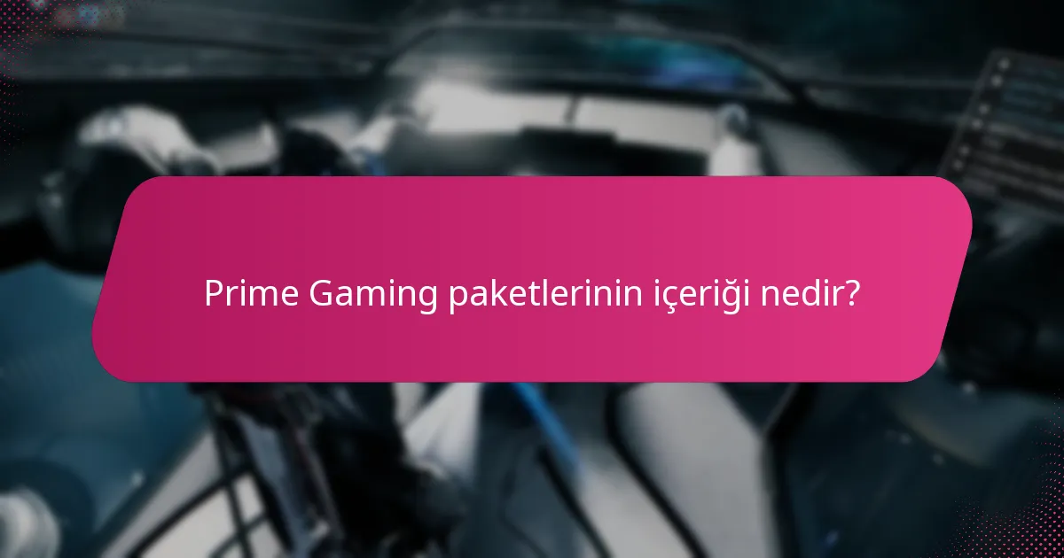 Prime Gaming paketlerinin içeriği nedir?