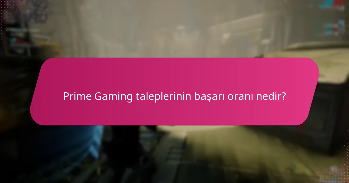 Prime Gaming taleplerinin başarı oranı nedir?