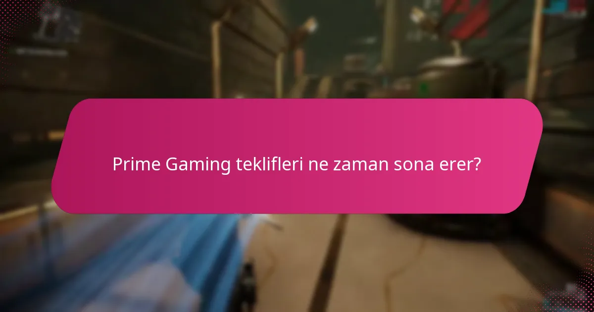 Prime Gaming teklifleri ne zaman sona erer?