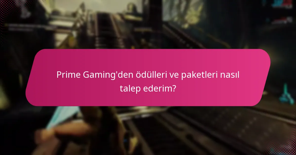 Prime Gaming'den ödülleri ve paketleri nasıl talep ederim?