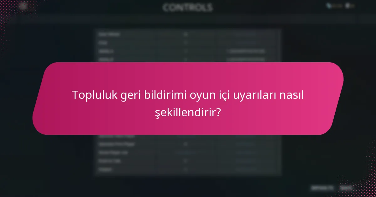 Topluluk geri bildirimi oyun içi uyarıları nasıl şekillendirir?