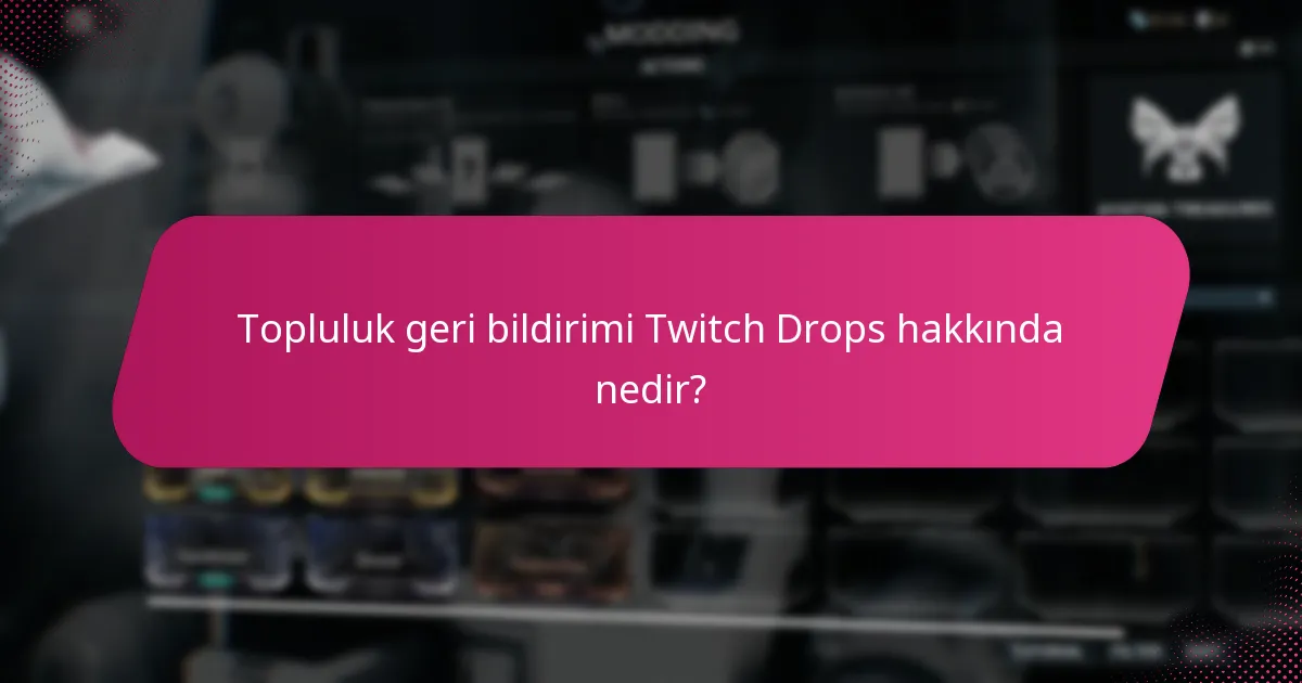 Topluluk geri bildirimi Twitch Drops hakkında nedir?
