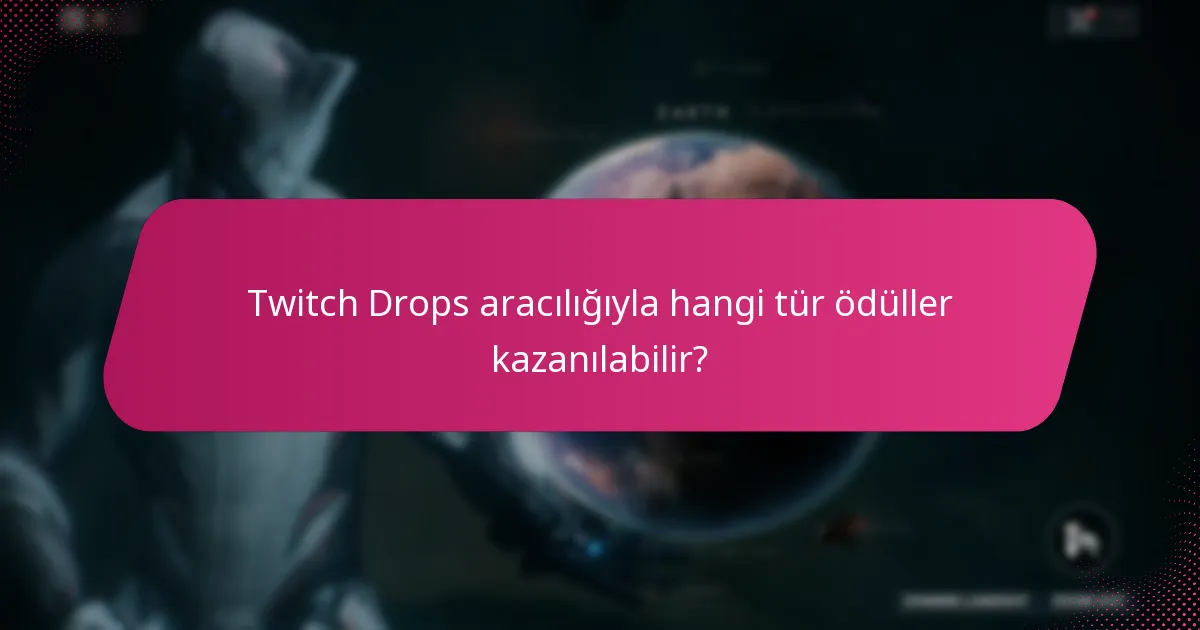 Twitch Drops aracılığıyla hangi tür ödüller kazanılabilir?