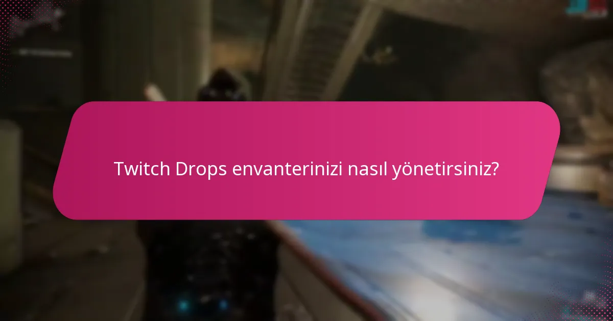 Twitch Drops envanterinizi nasıl yönetirsiniz?