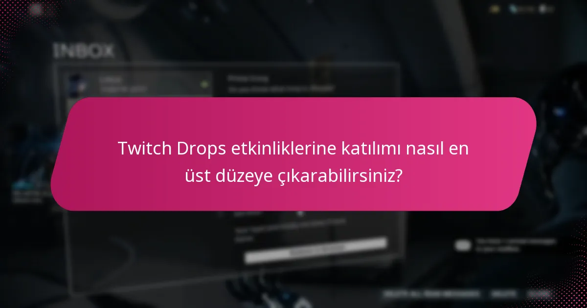 Twitch Drops etkinliklerine katılımı nasıl en üst düzeye çıkarabilirsiniz?