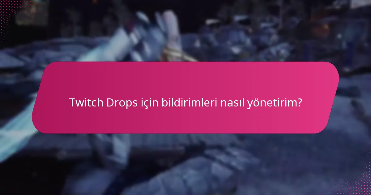 Twitch Drops için bildirimleri nasıl yönetirim?