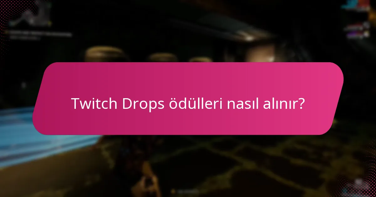 Twitch Drops ödülleri nasıl alınır?