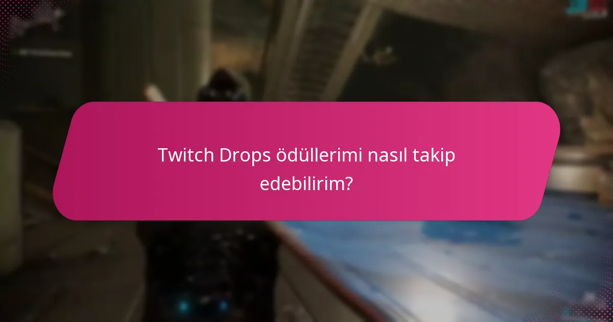 Twitch Drops ödüllerimi nasıl takip edebilirim?