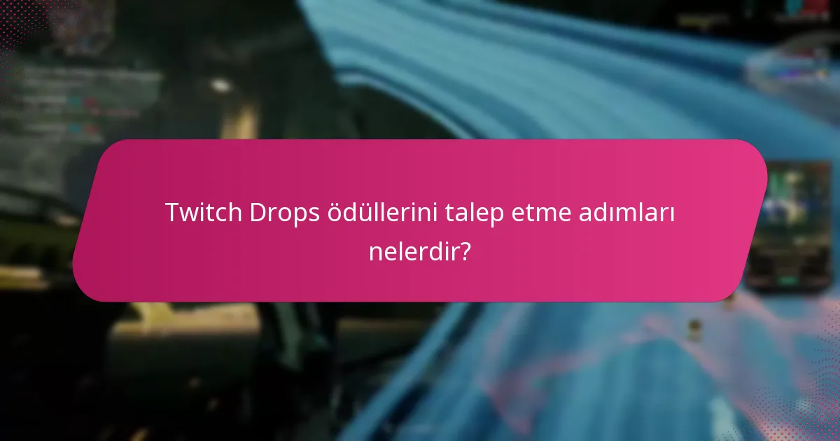 Twitch Drops ödüllerini talep etme adımları nelerdir?