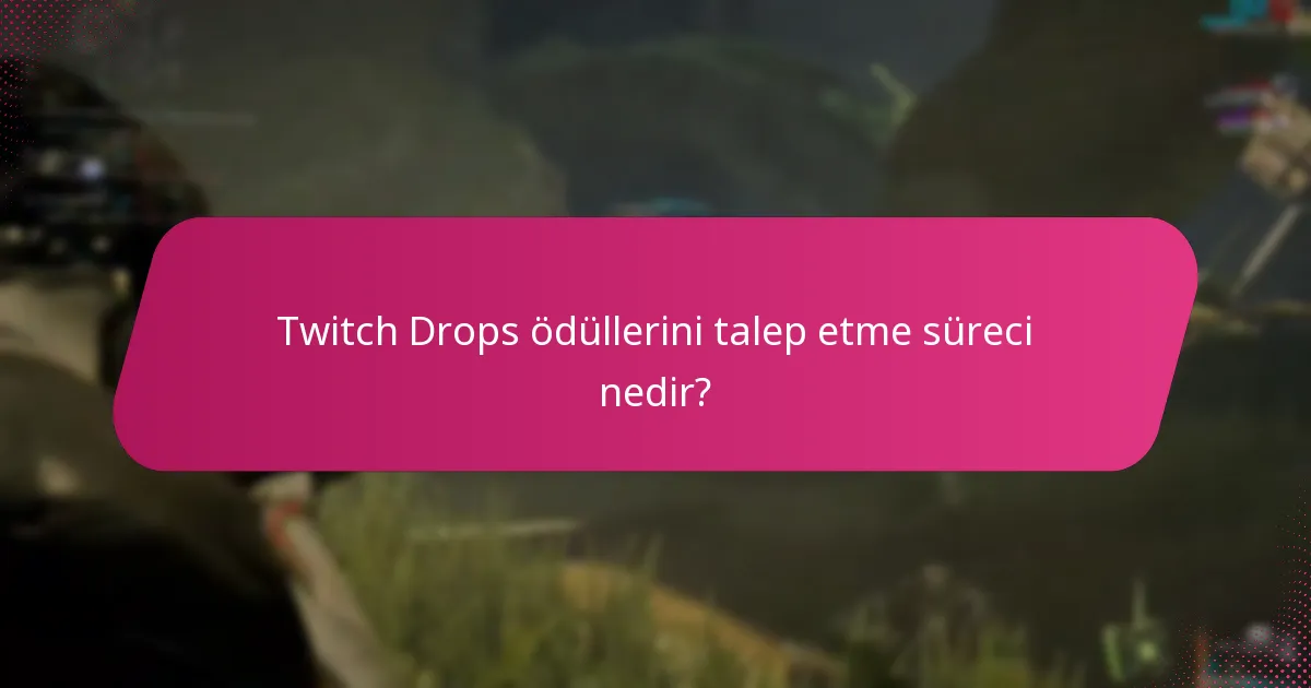 Twitch Drops ödüllerini talep etme süreci nedir?