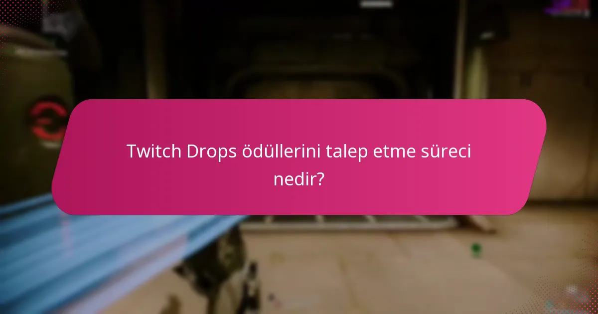 Twitch Drops ödüllerini talep etme süreci nedir?
