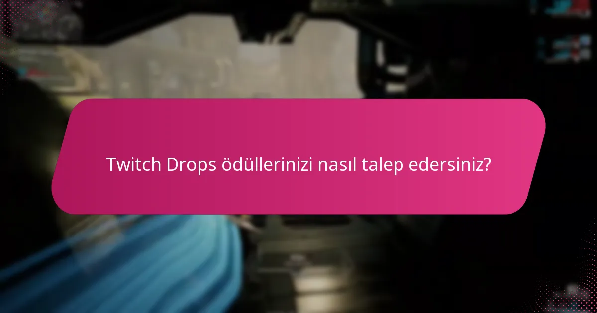 Twitch Drops ödüllerinizi nasıl talep edersiniz?