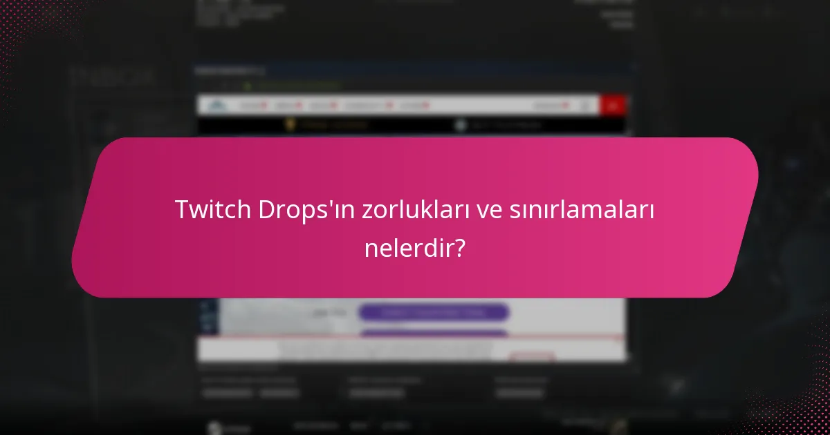 Twitch Drops'ın zorlukları ve sınırlamaları nelerdir?