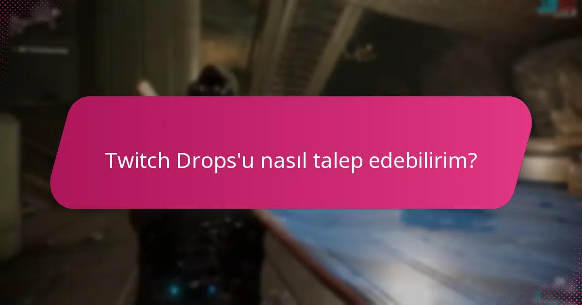 Twitch Drops'u nasıl talep edebilirim?