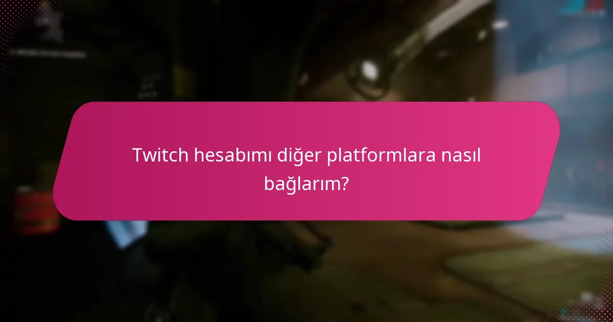 Twitch hesabımı diğer platformlara nasıl bağlarım?