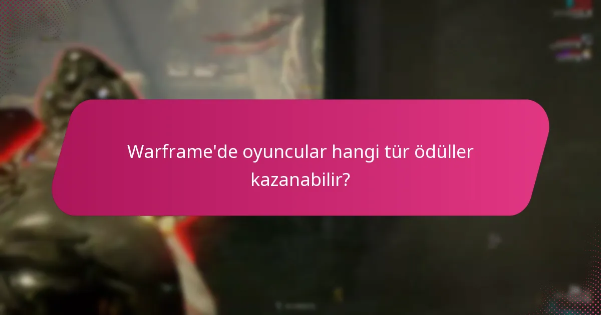 Warframe'de oyuncular hangi tür ödüller kazanabilir?