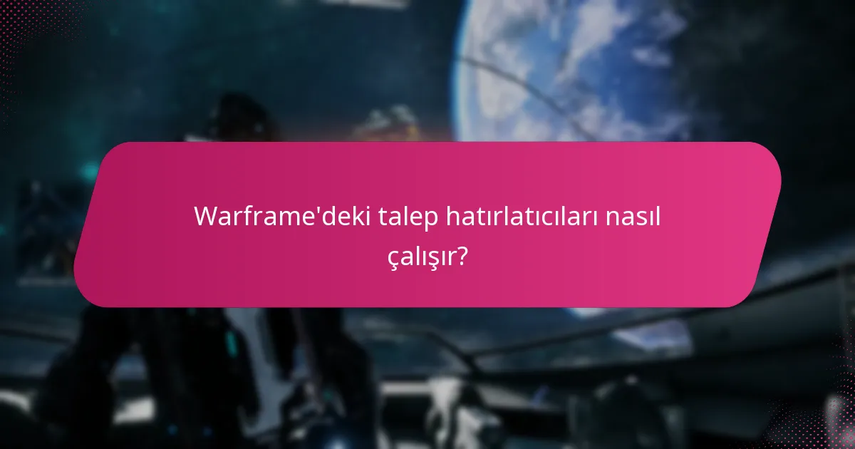 Warframe'deki talep hatırlatıcıları nasıl çalışır?