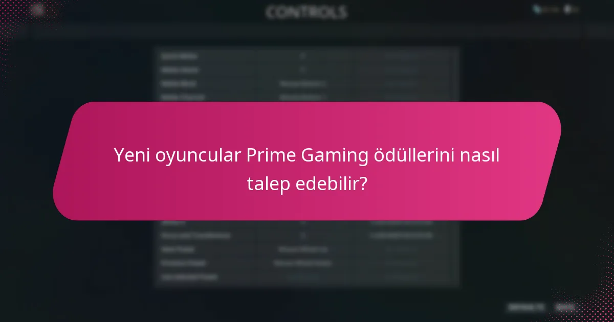 Yeni oyuncular Prime Gaming ödüllerini nasıl talep edebilir?